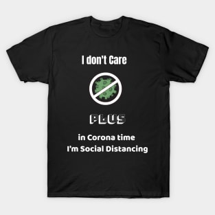 I don't Care  Plus in Corona time   I'm Social Distancing T-Shirt